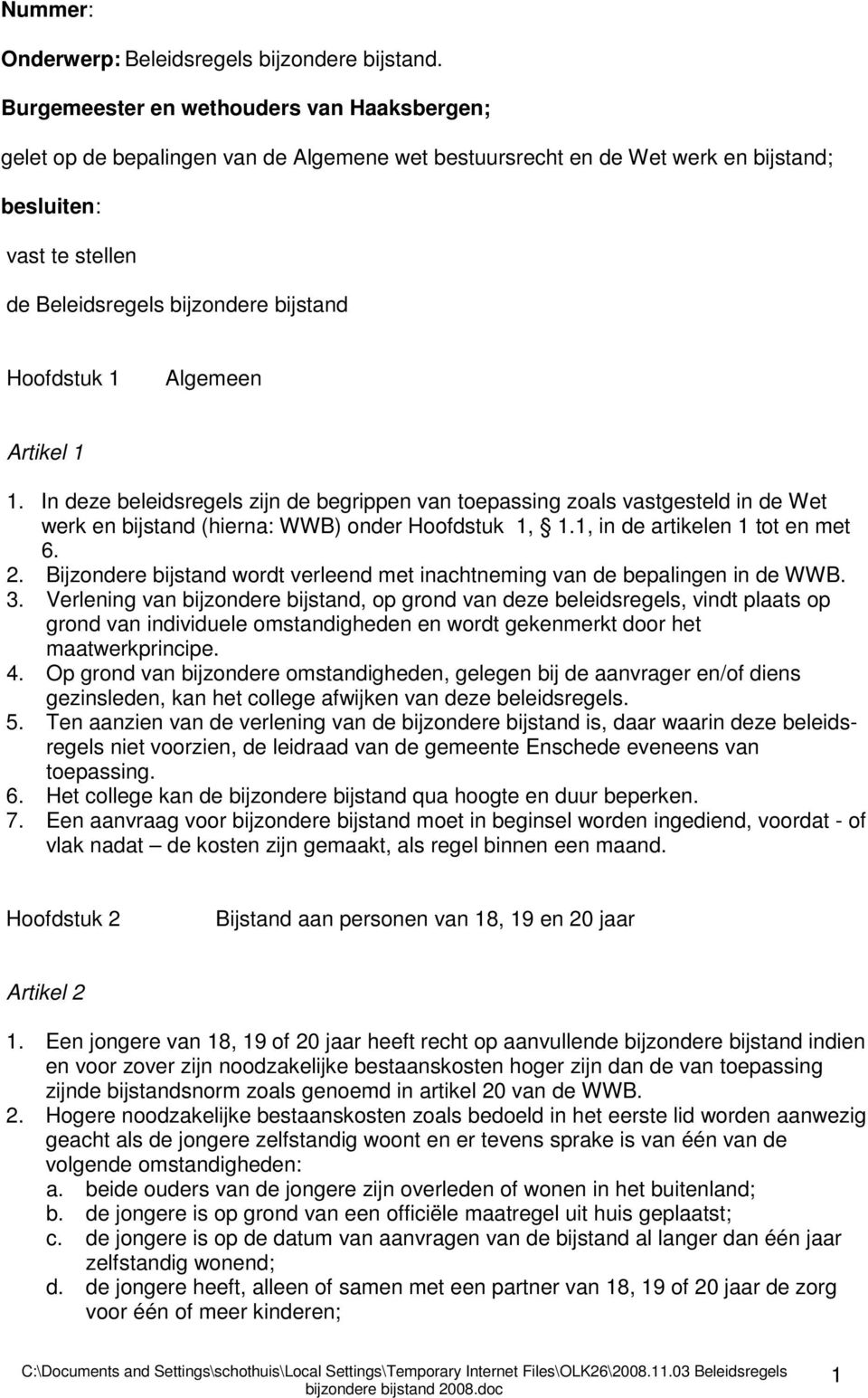 Hoofdstuk 1 Algemeen Artikel 1 1. In deze beleidsregels zijn de begrippen van toepassing zoals vastgesteld in de Wet werk en bijstand (hierna: WWB) onder Hoofdstuk 1, 1.