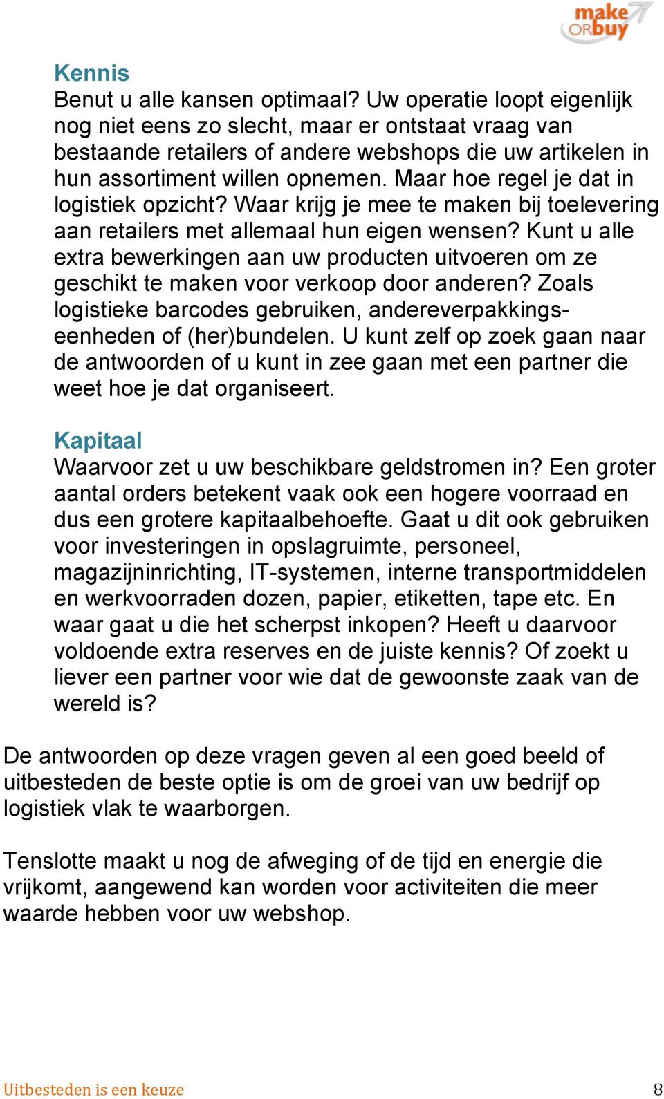 Maar hoe regel je dat in logistiek opzicht? Waar krijg je mee te maken bij toelevering aan retailers met allemaal hun eigen wensen?