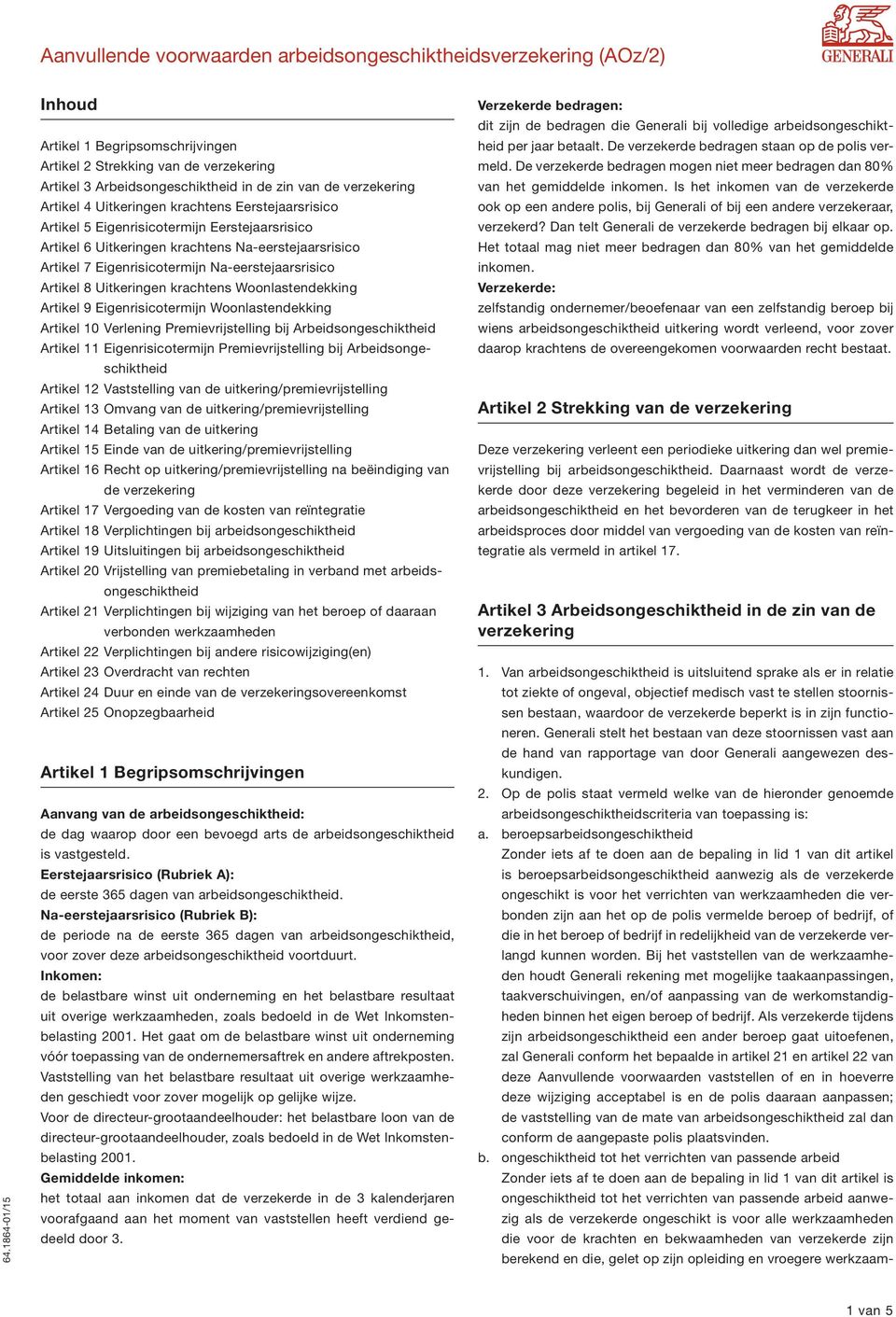 Woonlastendekking Artikel 9 Eigenrisicotermijn Woonlastendekking Artikel 10 Verlening Premievrijstelling bij Arbeidsongeschiktheid Artikel 11 Eigenrisicotermijn Premievrijstelling bij