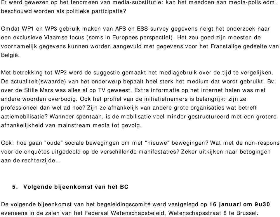 Het zou goed zijn moesten de voornamelijk gegevens kunnen worden aangevuld met gegevens voor het Franstalige gedeelte van België.