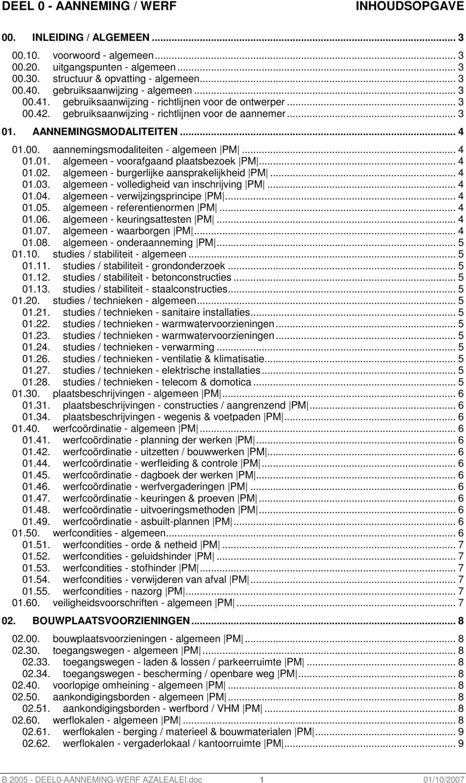 .. 4 01.01. algemeen - voorafgaand plaatsbezoek PM... 4 01.02. algemeen - burgerlijke aansprakelijkheid PM... 4 01.03. algemeen - volledigheid van inschrijving PM... 4 01.04.