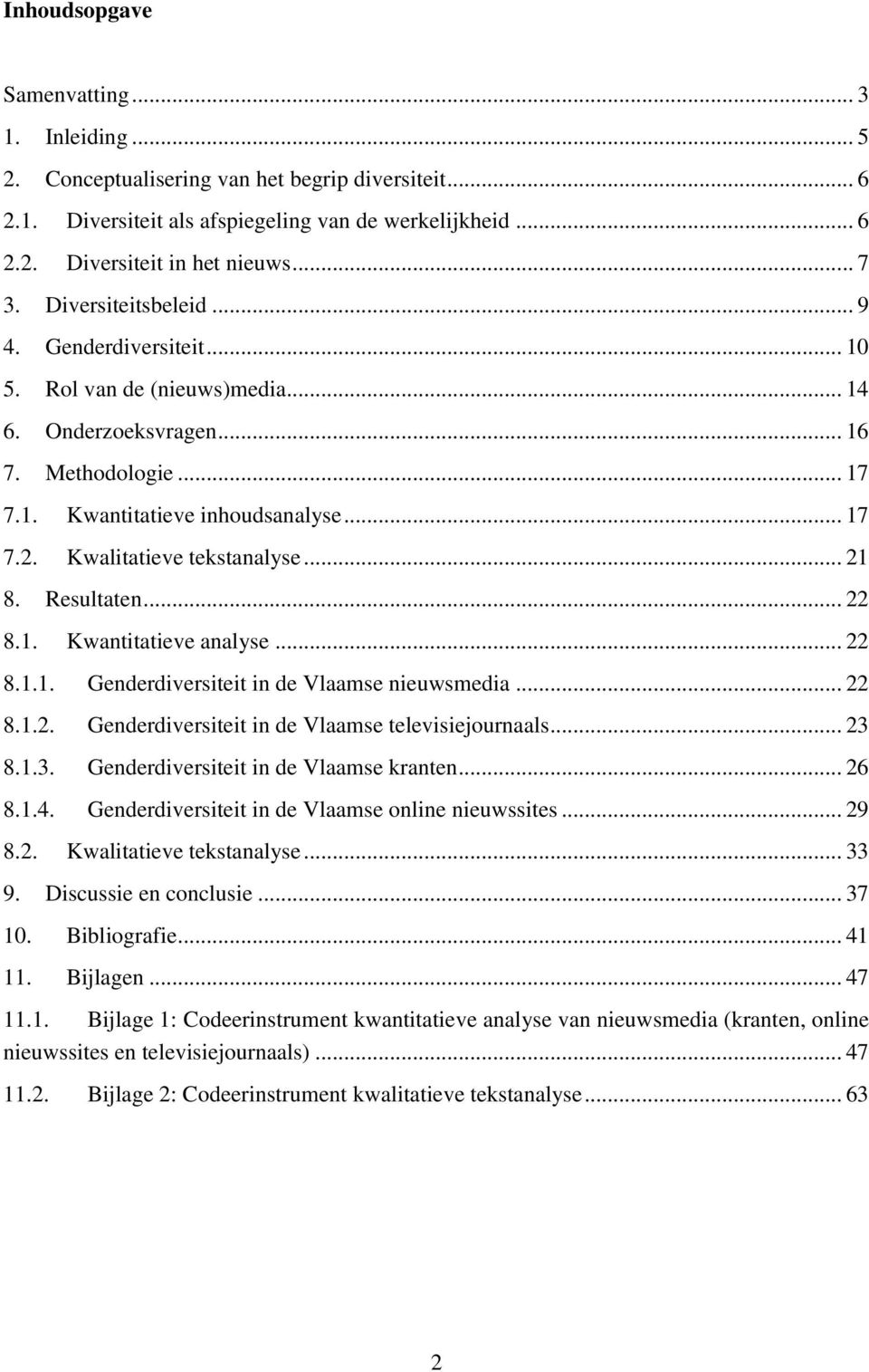 Kwalitatieve tekstanalyse... 21 8. Resultaten... 22 8.1. Kwantitatieve analyse... 22 8.1.1. Genderdiversiteit in de Vlaamse nieuwsmedia... 22 8.1.2. Genderdiversiteit in de Vlaamse televisiejournaals.