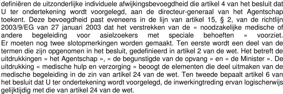 met speciale behoeften» voorziet. Er moeten nog twee slotopmerkingen worden gemaakt. Ten eerste wordt een deel van de termen die zijn opgenomen in het besluit, gedefinieerd in artikel 2 van de wet.