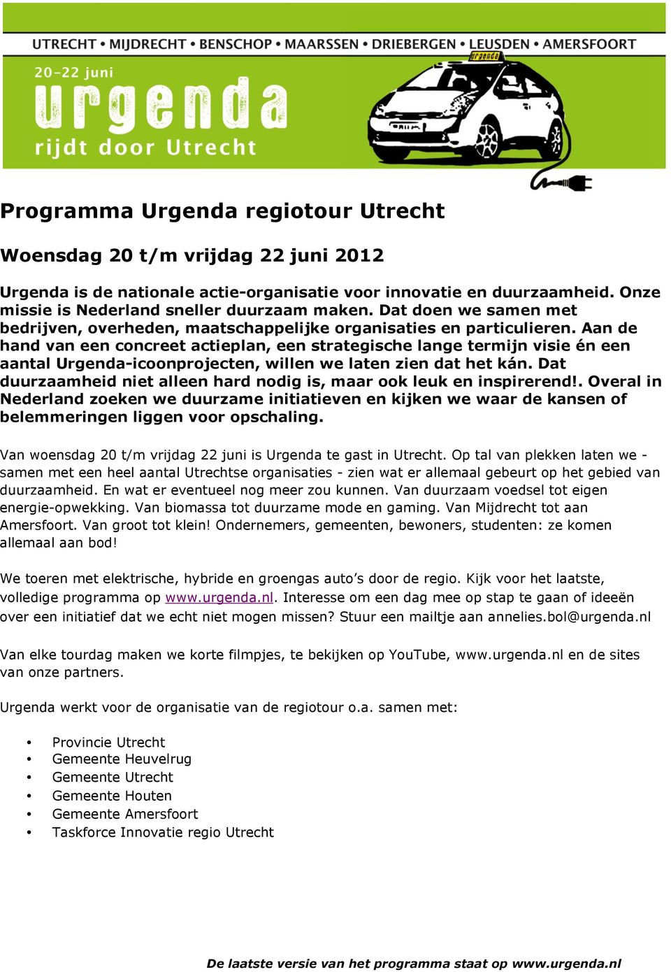 Aan de hand van een concreet actieplan, een strategische lange termijn visie én een aantal Urgenda-icoonprojecten, willen we laten zien dat het kán.