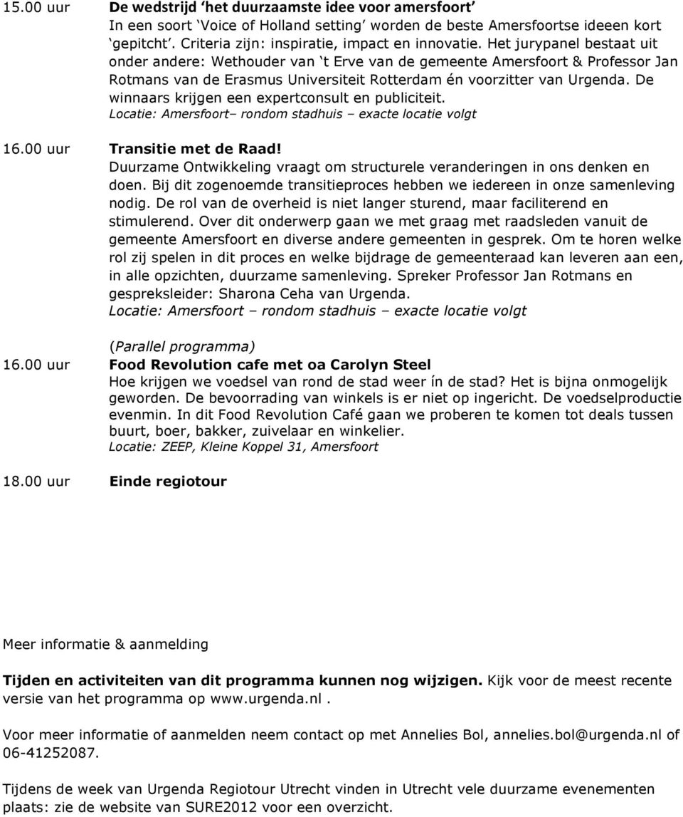 De winnaars krijgen een expertconsult en publiciteit. Locatie: Amersfoort rondom stadhuis exacte locatie volgt 16.00 uur Transitie met de Raad!