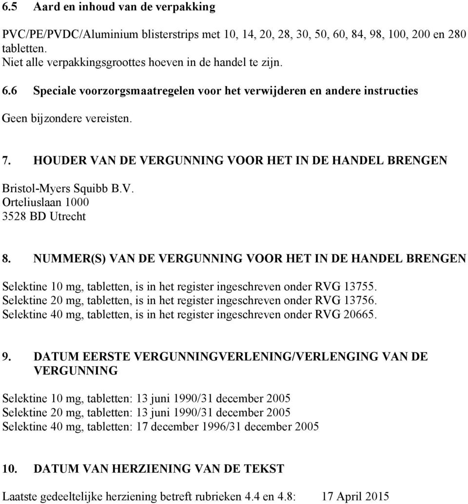 NUMMER(S) VAN DE VERGUNNING VOOR HET IN DE HANDEL BRENGEN Selektine 10 mg, tabletten, is in het register ingeschreven onder RVG 13755.