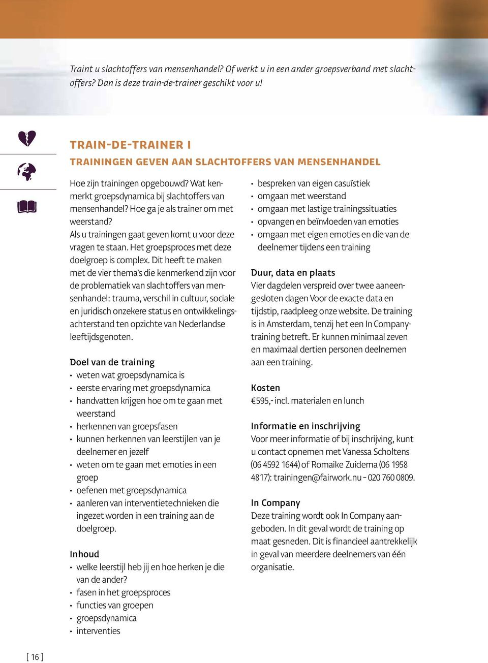 Hoe ga je als trainer om met weerstand? Als u trainingen gaat geven komt u voor deze vragen te staan. Het groepsproces met deze doelgroep is complex.