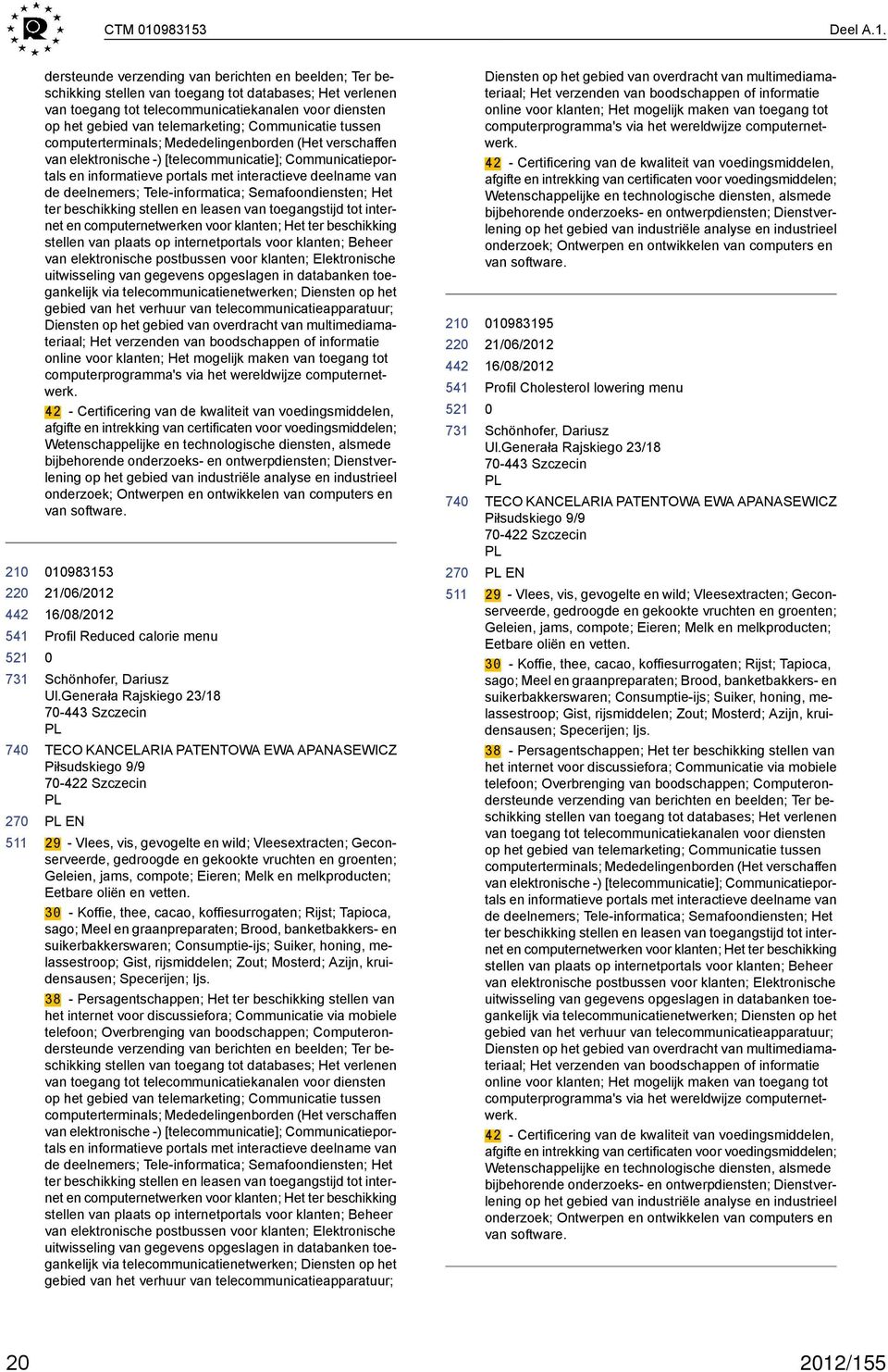 gebied van telemarketing; Communicatie tussen computerterminals; Mededelingenborden (Het verschaffen van elektronische -) [telecommunicatie]; Communicatieportals en informatieve portals met