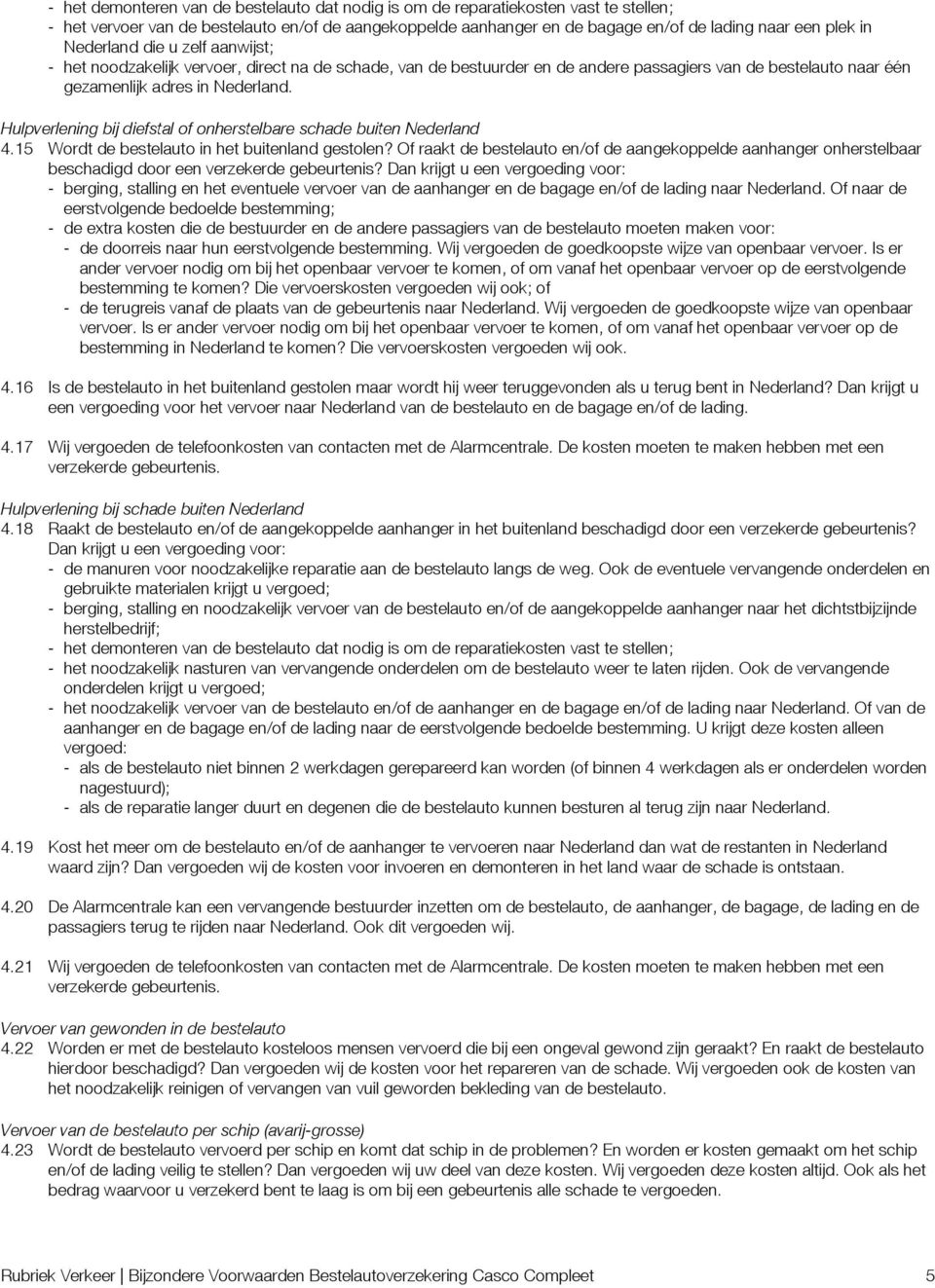 Hulpverlening bij diefstal of onherstelbare schade buiten Nederland 4.15 Wordt de bestelauto in het buitenland gestolen?