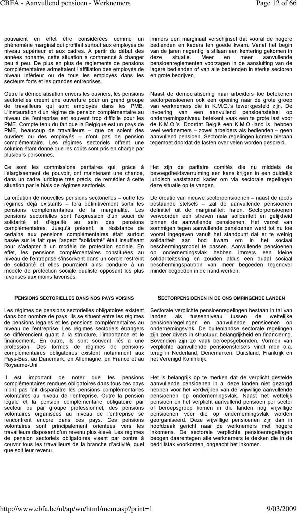 De plus en plus de règlements de pensions complémentaires admettaient l affiliation des employés de niveau inférieur ou de tous les employés dans les secteurs forts et les grandes entreprises.