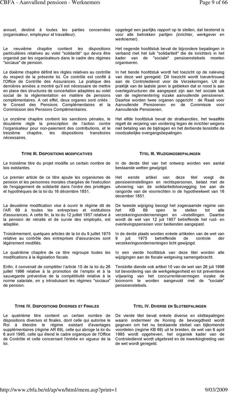 Le dixième chapitre définit les règles relatives au contrôle du respect de la présente loi. Ce contrôle est confié à l'office de Contrôle des Assurances.