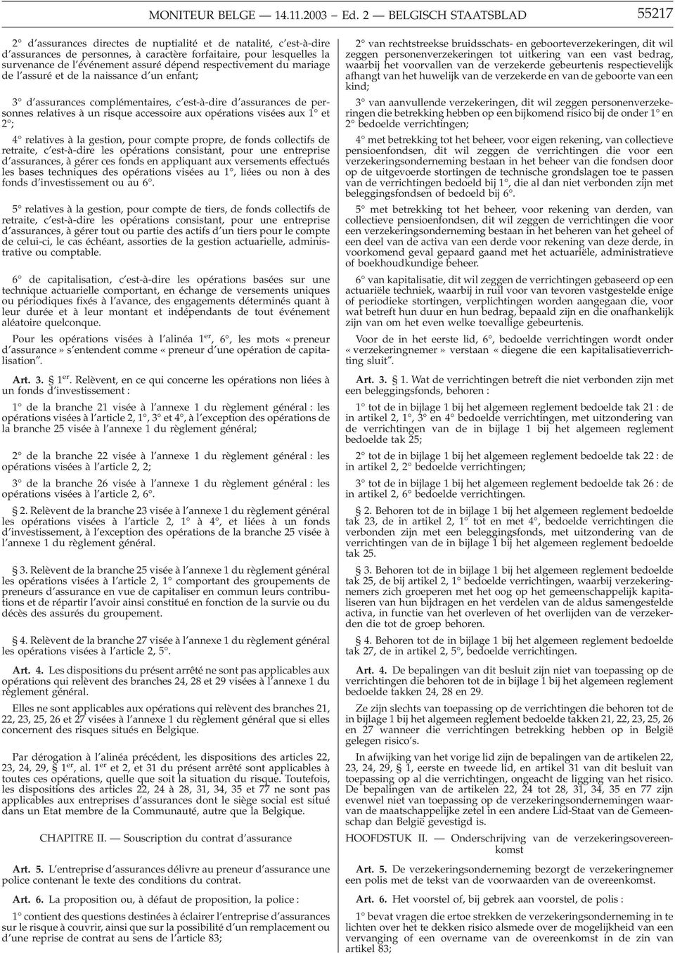 dépend respectivement du mariage de l assuré et de la naissance d un enfant; 3 d assurances complémentaires, c est-à-dire d assurances de personnes relatives à un risque accessoire aux opérations