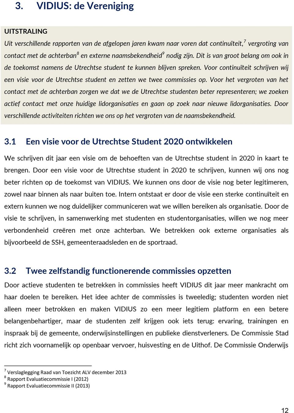 Voor continuïteit schrijven wij een visie voor de Utrechtse student en zetten we twee commissies op.