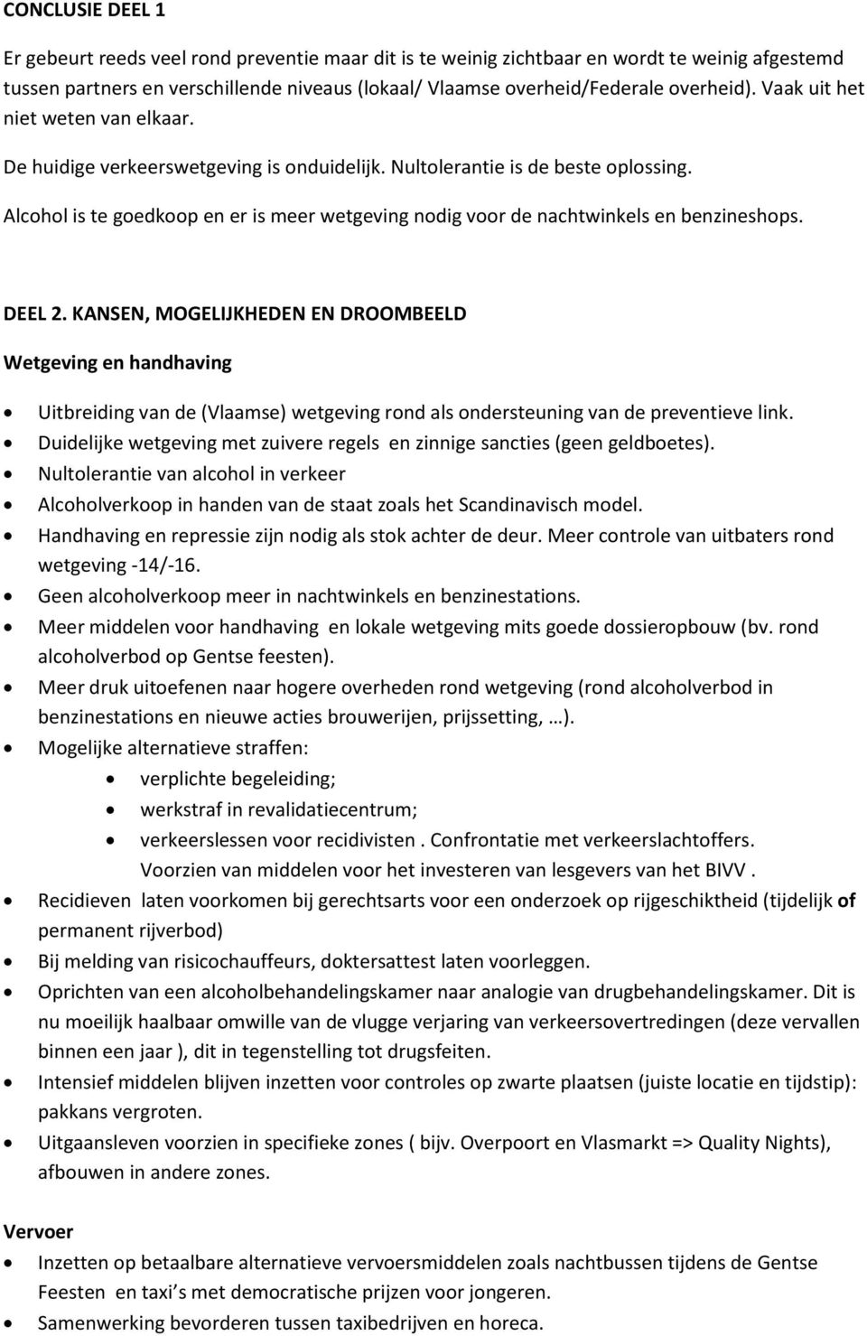 DEEL 2. KANSEN, MOGELIJKHEDEN EN DROOMBEELD Wetgeving en handhaving Uitbreiding van de (Vlaamse) wetgeving rnd als ndersteuning van de preventieve link.