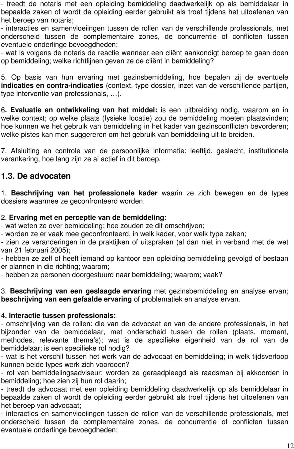 bevoegdheden; - wat is volgens de notaris de reactie wanneer een cliënt aankondigt beroep te gaan doen op bemiddeling; welke richtlijnen geven ze de cliënt in bemiddeling? 5.