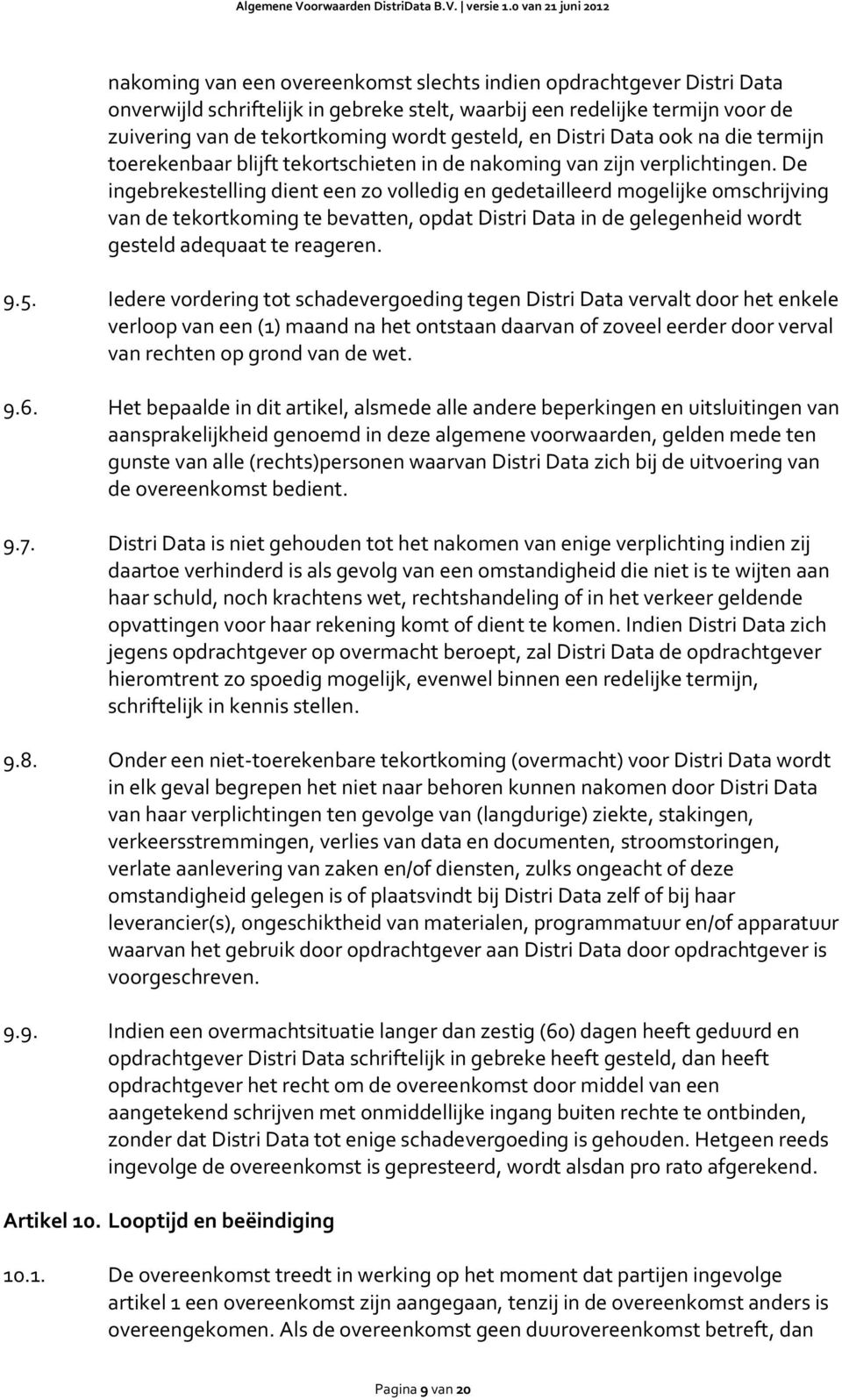 De ingebrekestelling dient een zo volledig en gedetailleerd mogelijke omschrijving van de tekortkoming te bevatten, opdat Distri Data in de gelegenheid wordt gesteld adequaat te reageren. 9.5.