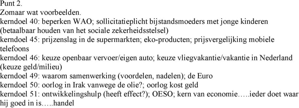 prijzenslag in de supermarkten; eko-producten; prijsvergelijking mobiele telefoons kerndoel 46: keuze openbaar vervoer/eigen auto; keuze