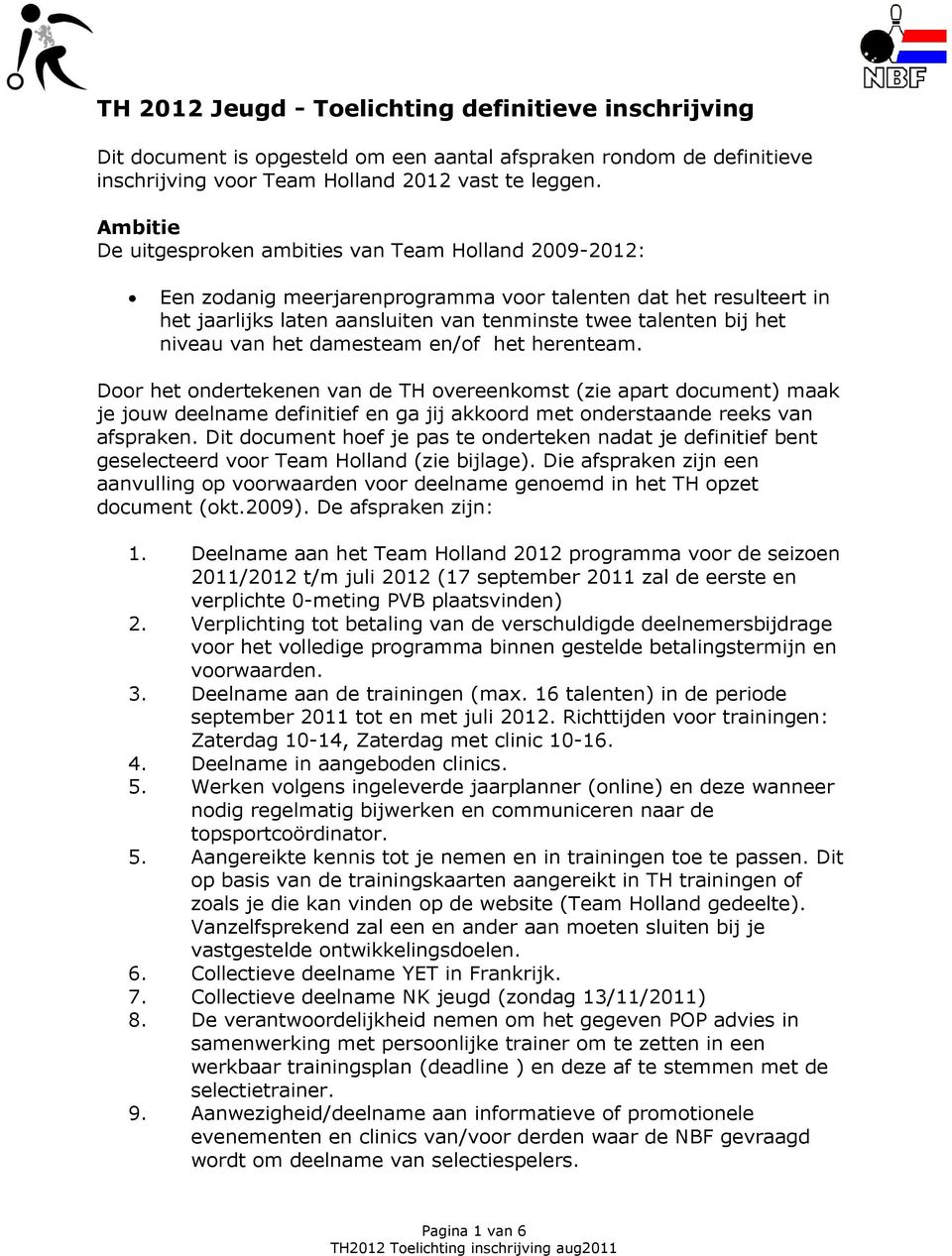 niveau van het damesteam en/of het herenteam. Door het ondertekenen van de TH overeenkomst (zie apart document) maak je jouw deelname definitief en ga jij akkoord met onderstaande reeks van afspraken.