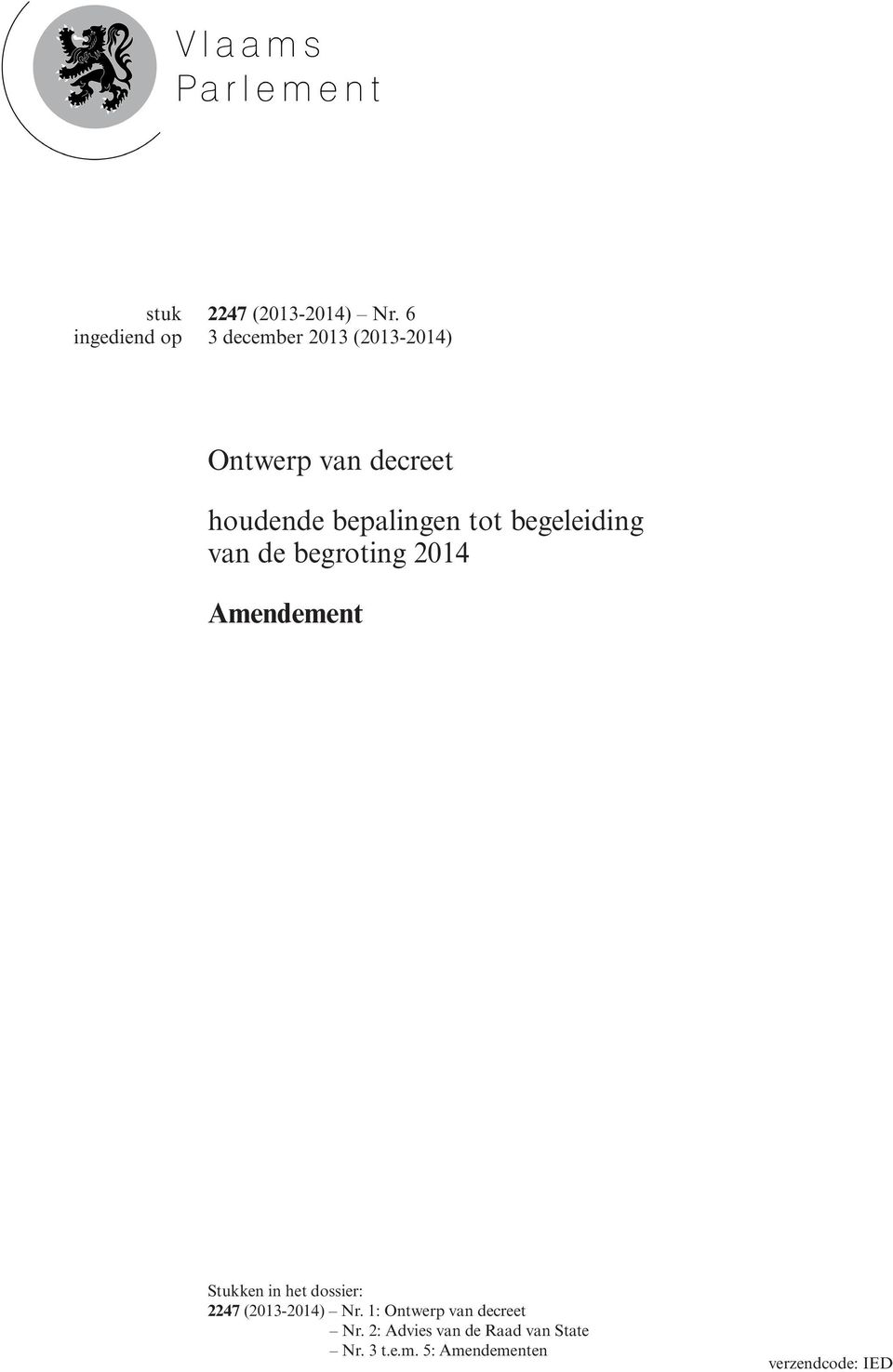 begeleiding van de begroting 2014 Amendement Stukken in het dossier: 2247