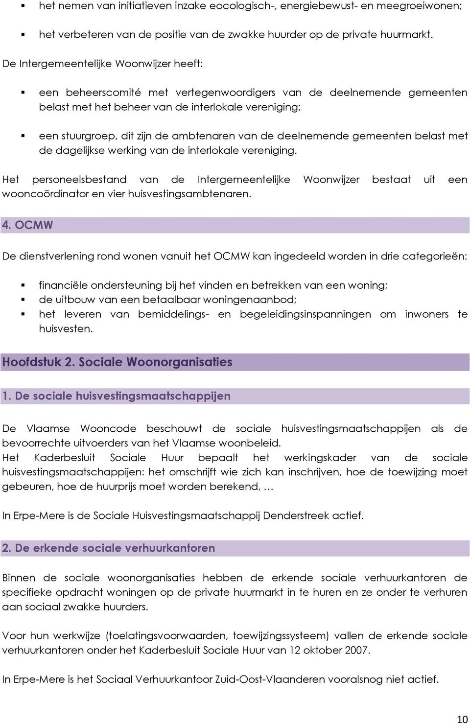 ambtenaren van de deelnemende gemeenten belast met de dagelijkse werking van de interlokale vereniging.