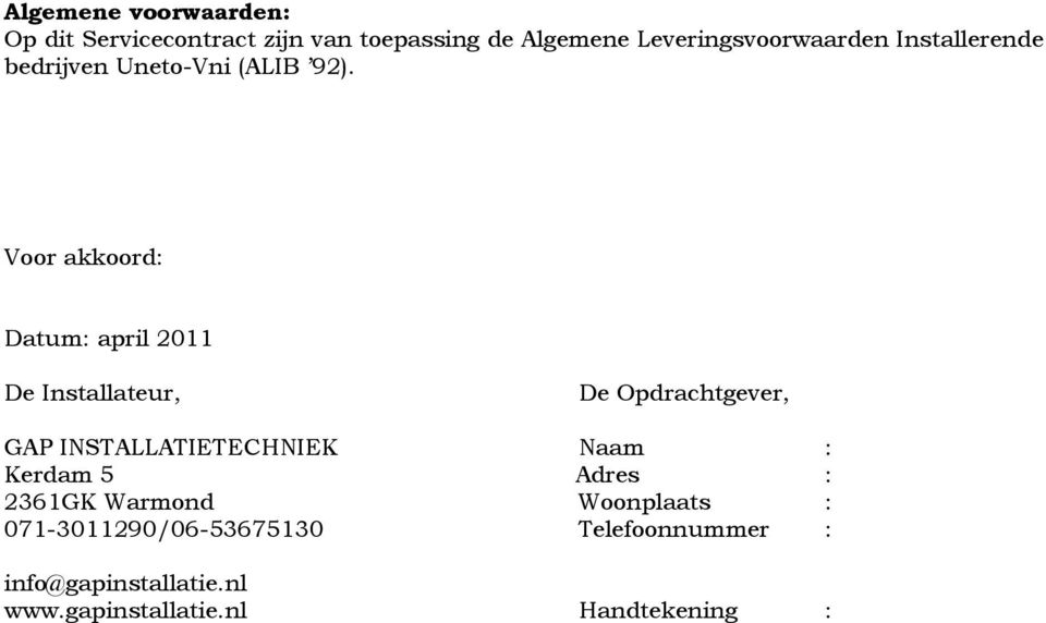 Voor akkoord: Datum: april 2011 De Installateur, De Opdrachtgever, GAP INSTALLATIETECHNIEK Naam