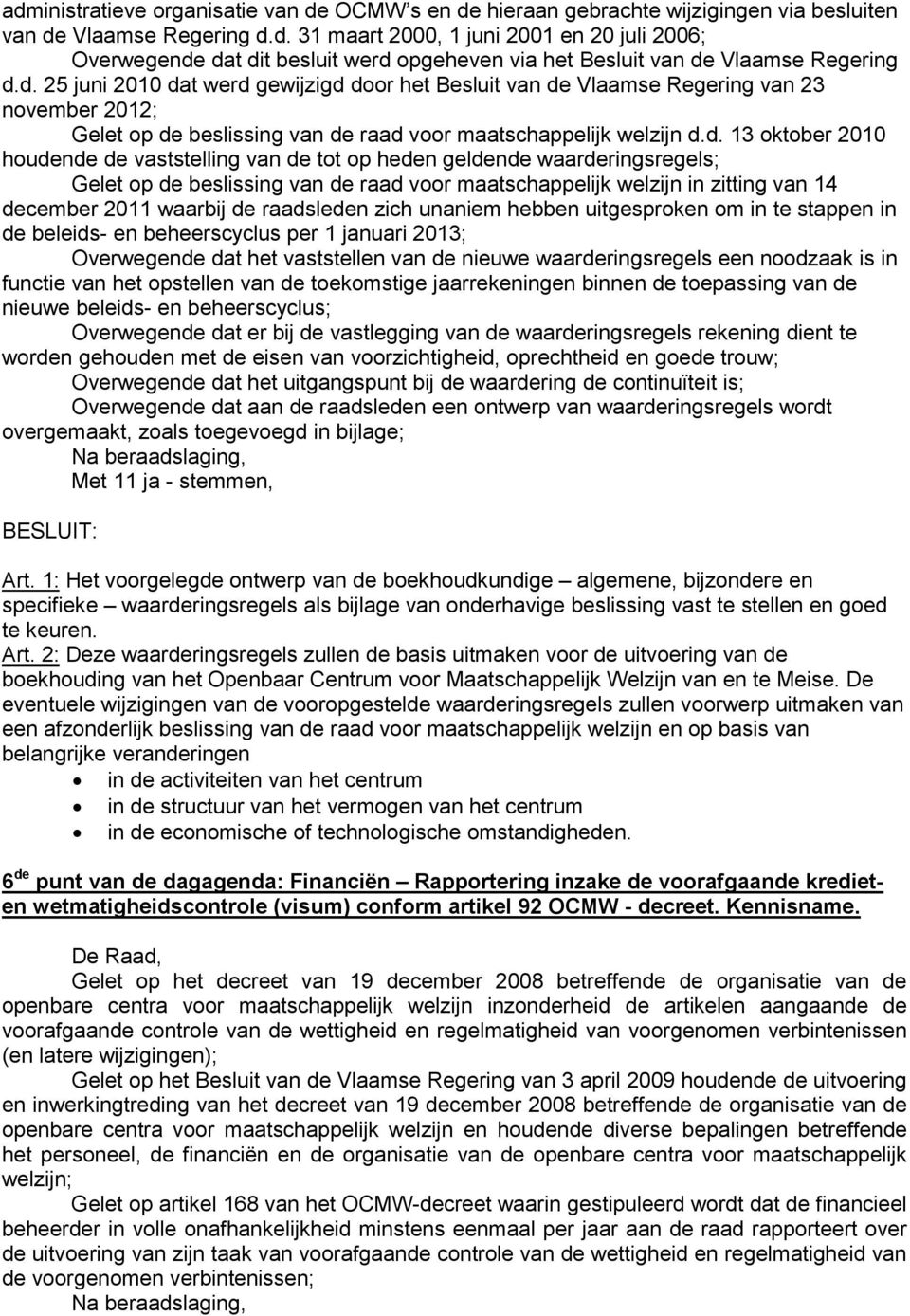 vaststelling van de tot op heden geldende waarderingsregels; Gelet op de beslissing van de raad voor maatschappelijk welzijn in zitting van 14 december 2011 waarbij de raadsleden zich unaniem hebben