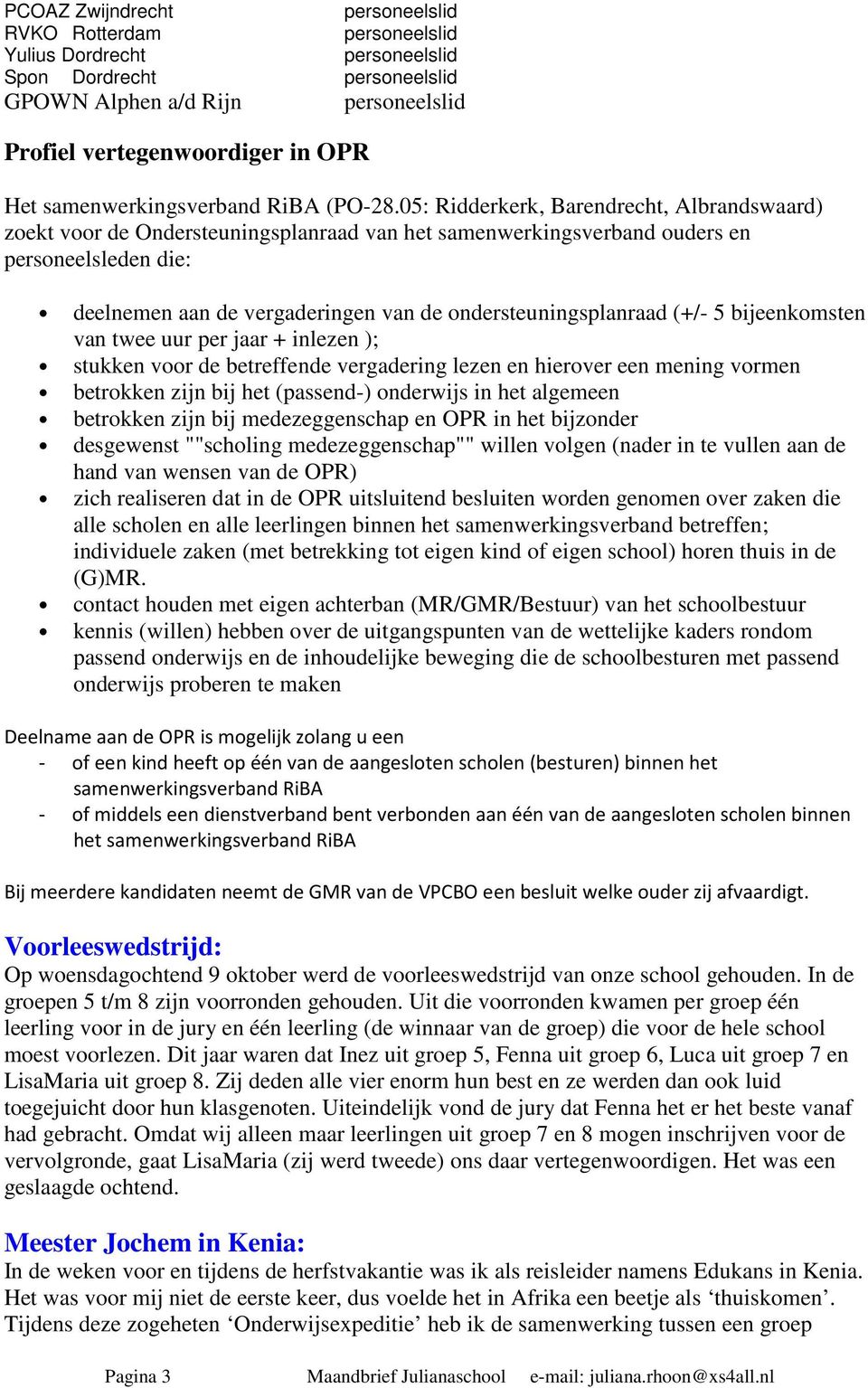 05: Ridderkerk, Barendrecht, Albrandswaard) zoekt voor de Ondersteuningsplanraad van het samenwerkingsverband ouders en personeelsleden die: deelnemen aan de vergaderingen van de