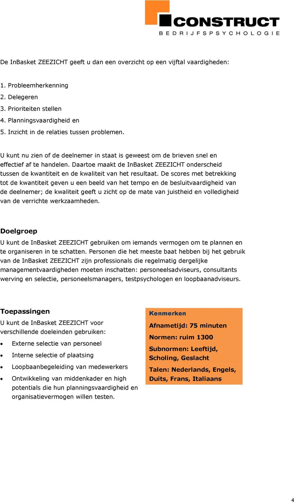 Daartoe maakt de InBasket ZEEZICHT onderscheid tussen de kwantiteit en de kwaliteit van het resultaat.