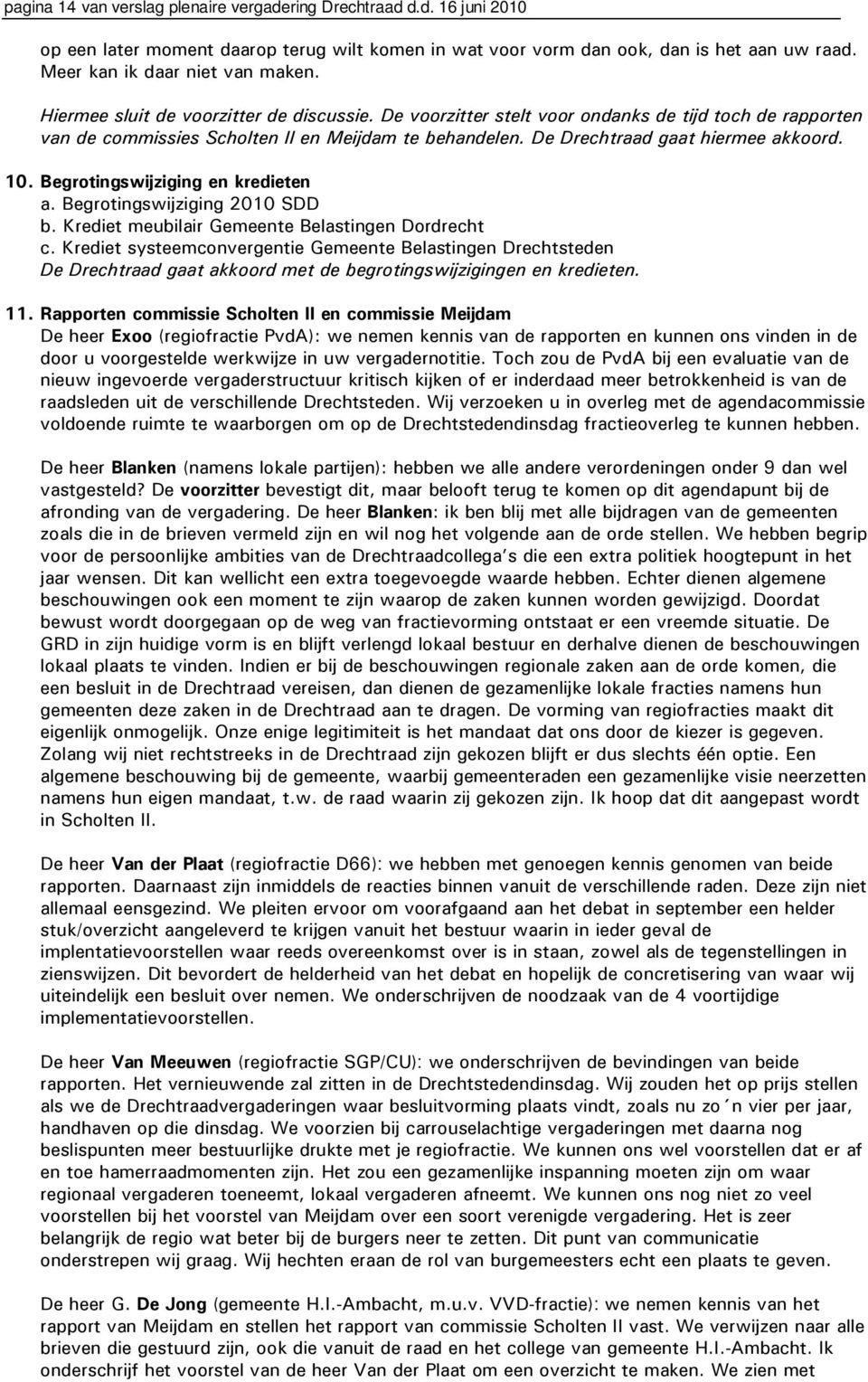Begrotingswijziging en kredieten a. Begrotingswijziging 2010 SDD b. Krediet meubilair Gemeente Belastingen Dordrecht c.