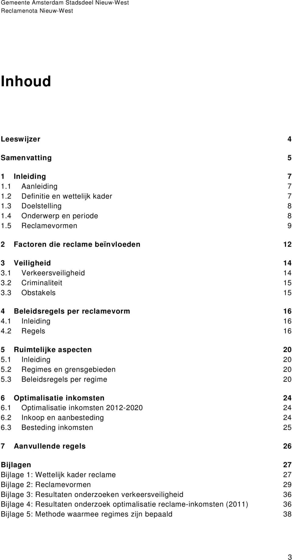 2 Regels 16 5 Ruimtelijke aspecten 20 5.1 Inleiding 20 5.2 Regimes en grensgebieden 20 5.3 Beleidsregels per regime 20 6 Optimalisatie inkomsten 24 6.1 Optimalisatie inkomsten 2012-2020 24 6.