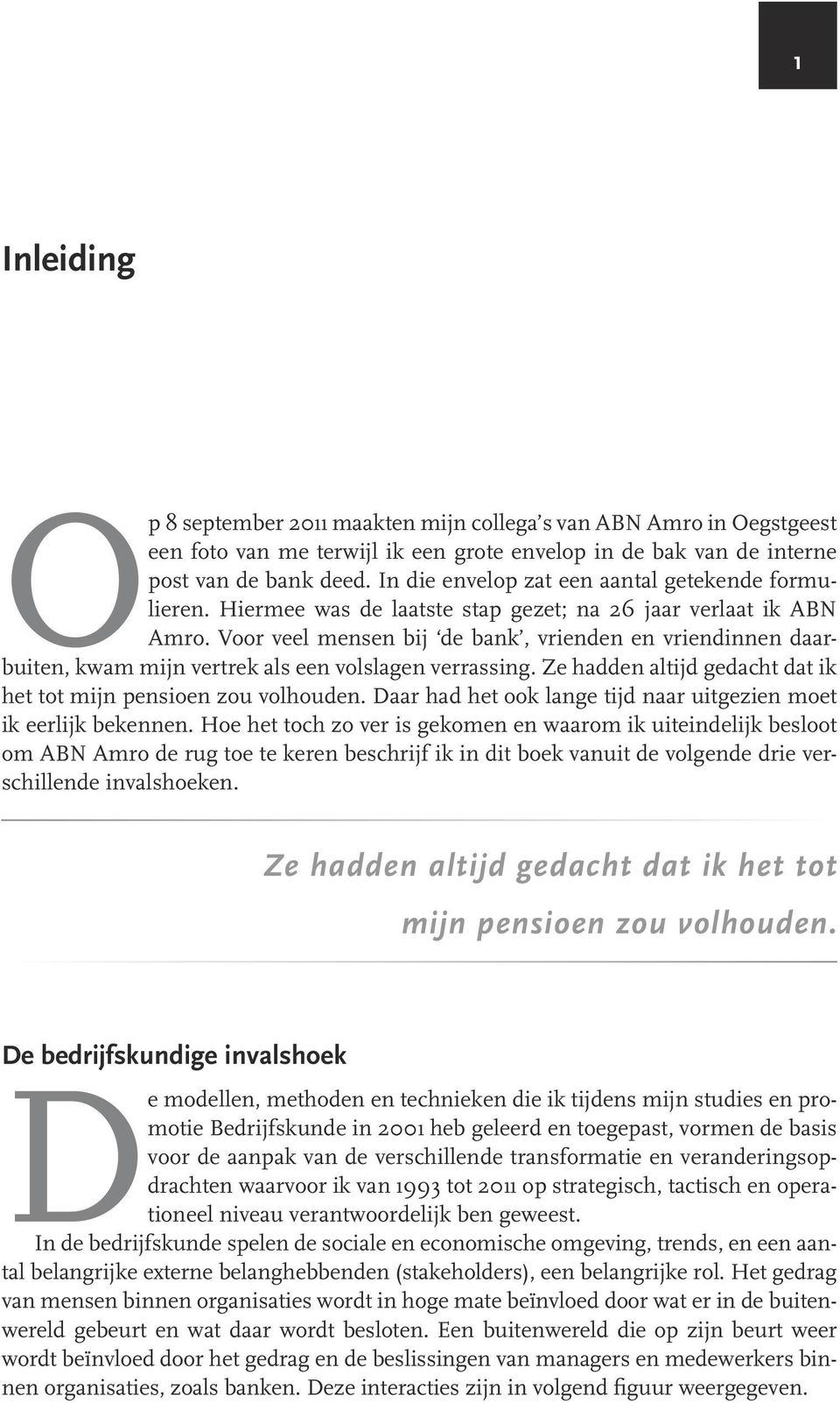 Voor veel mensen bij de bank, vrienden en vriendinnen daarbuiten, kwam mijn vertrek als een volslagen verrassing. Ze hadden altijd gedacht dat ik het tot mijn pensioen zou volhouden.