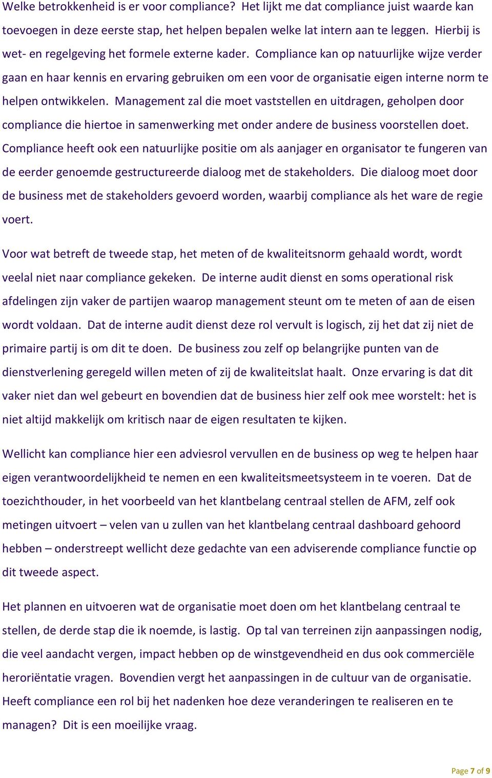 Compliance kan op natuurlijke wijze verder gaan en haar kennis en ervaring gebruiken om een voor de organisatie eigen interne norm te helpen ontwikkelen.