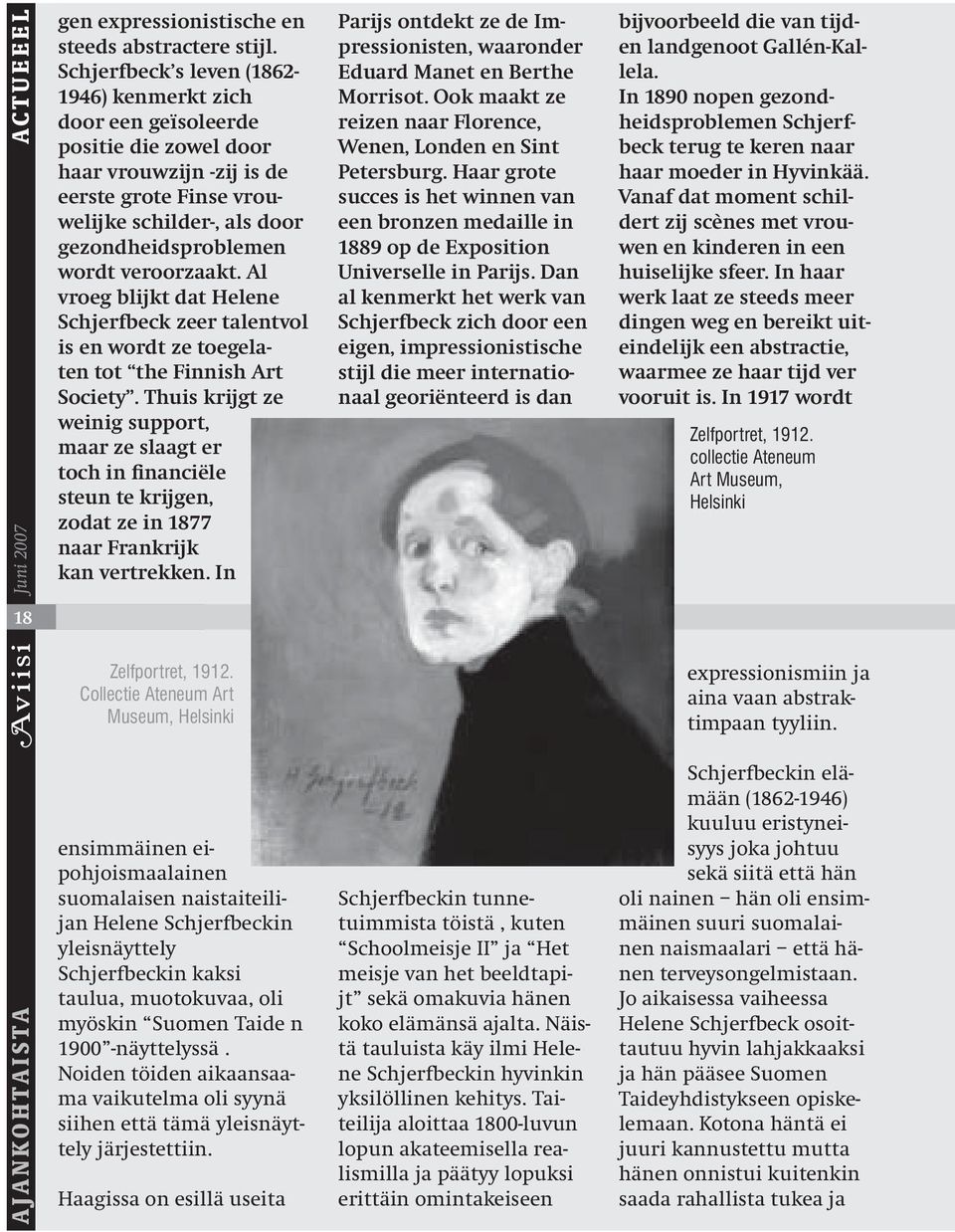 veroorzaakt. Al vroeg blijkt dat Helene Schjerfbeck zeer talentvol is en wordt ze toegelaten tot the Finnish Art Society.