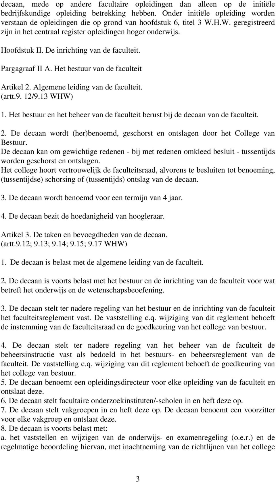 De inrichting van de faculteit. Pargagraaf II A. Het bestuur van de faculteit Artikel 2. Algemene leiding van de faculteit. (artt.9. 12/9.13 WHW) 1.