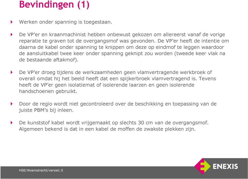 bestaande aftakmof). De VP er droeg tijdens de werkzaamheden geen vlamvertragende werkbroek of overall omdat hij het beeld heeft dat een spijkerbroek vlamvertragend is.