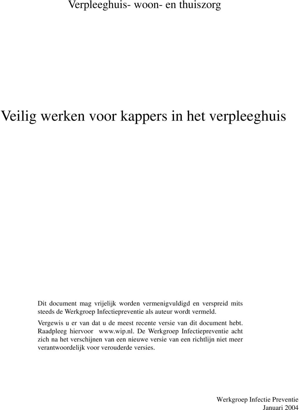 Vergewis u er van dat u de meest recente versie van dit document hebt. Raadpleeg hiervoor www.wip.nl.