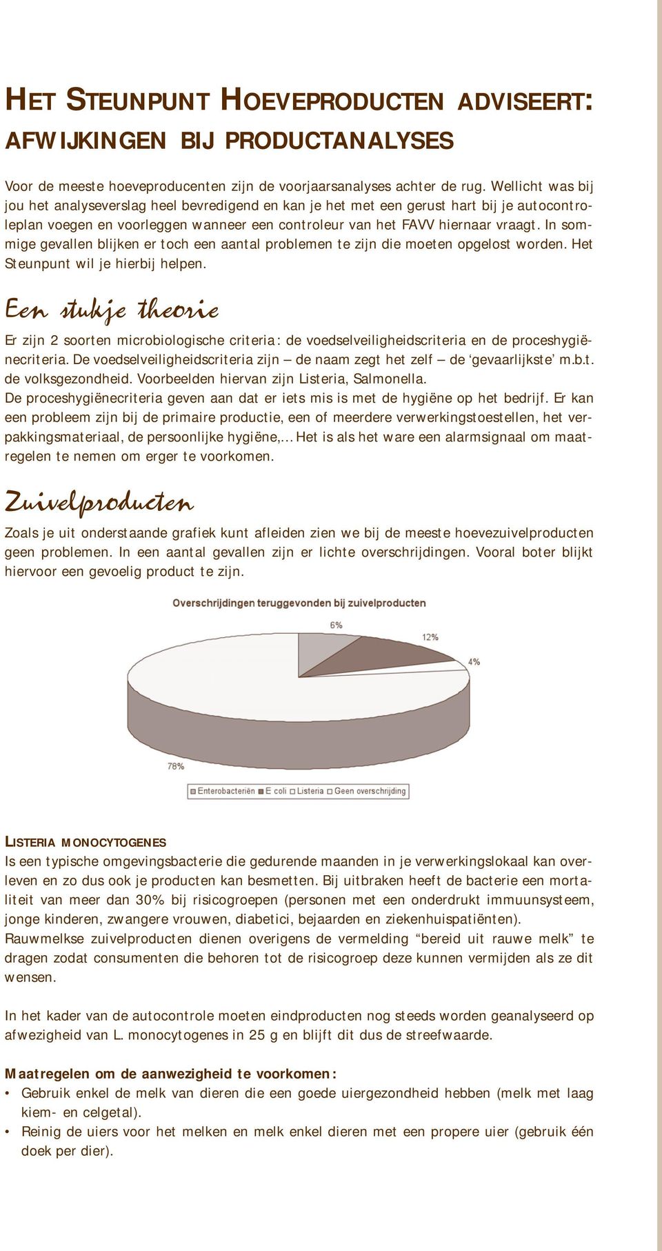 In sommige gevallen blijken er toch een aantal problemen te zijn die moeten opgelost worden. Het Steunpunt wil je hierbij helpen.