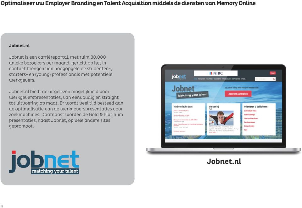 Jobnet.nl biedt de uitgelezen mogelijkheid voor werkgeverspresentaties, van eenvoudig en straight tot uitvoering op maat.