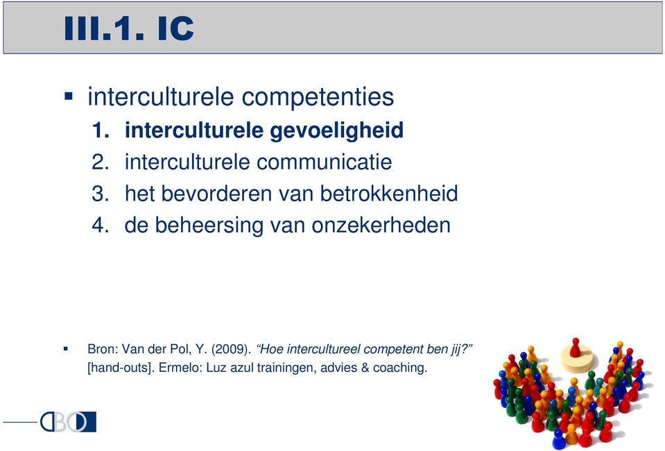 de beheersing van onzekerheden Bron: Van der Pol, Y. (2009).