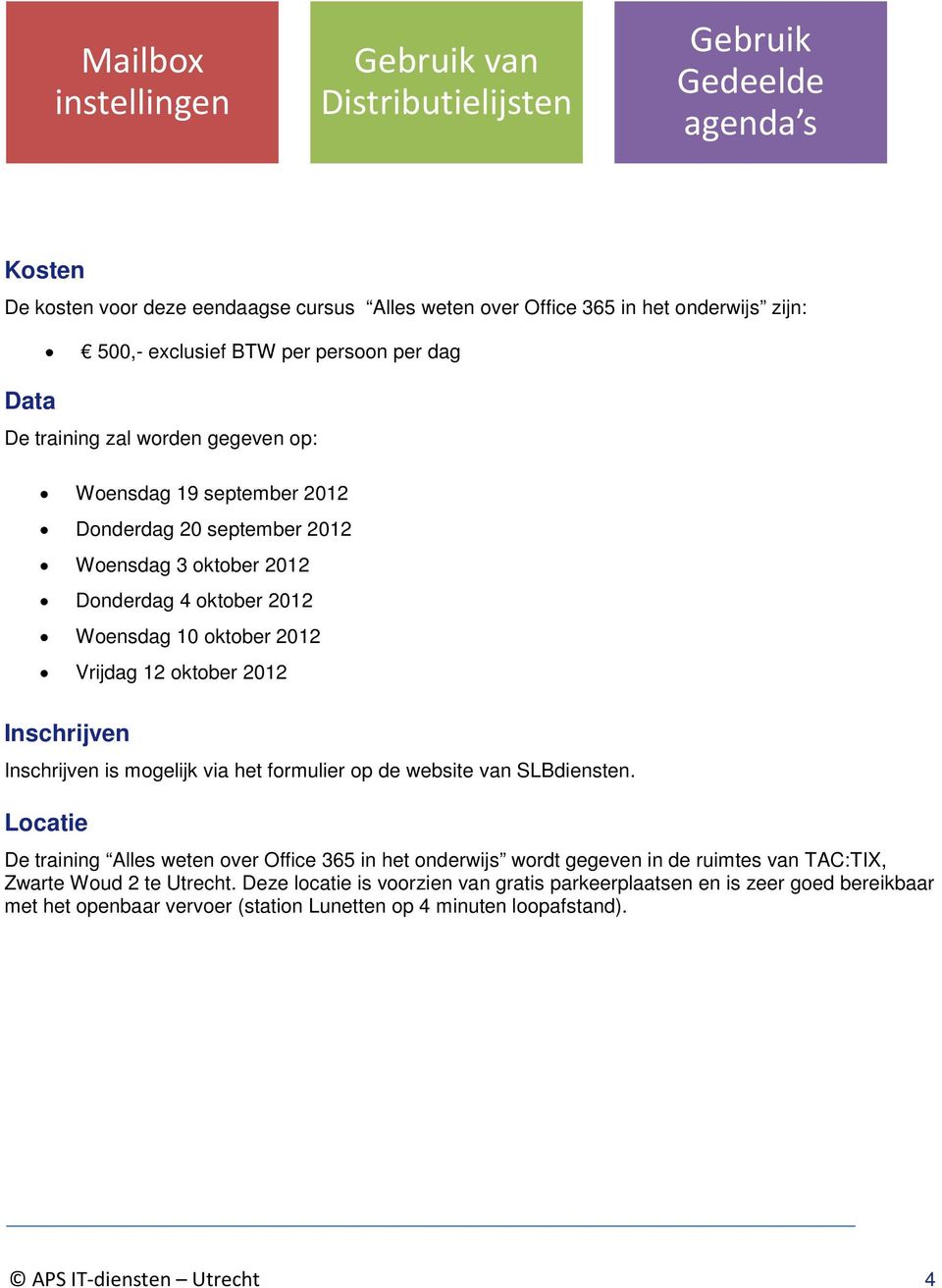 oktober 2012 Inschrijven Inschrijven is mogelijk via het formulier op de website van SLBdiensten.