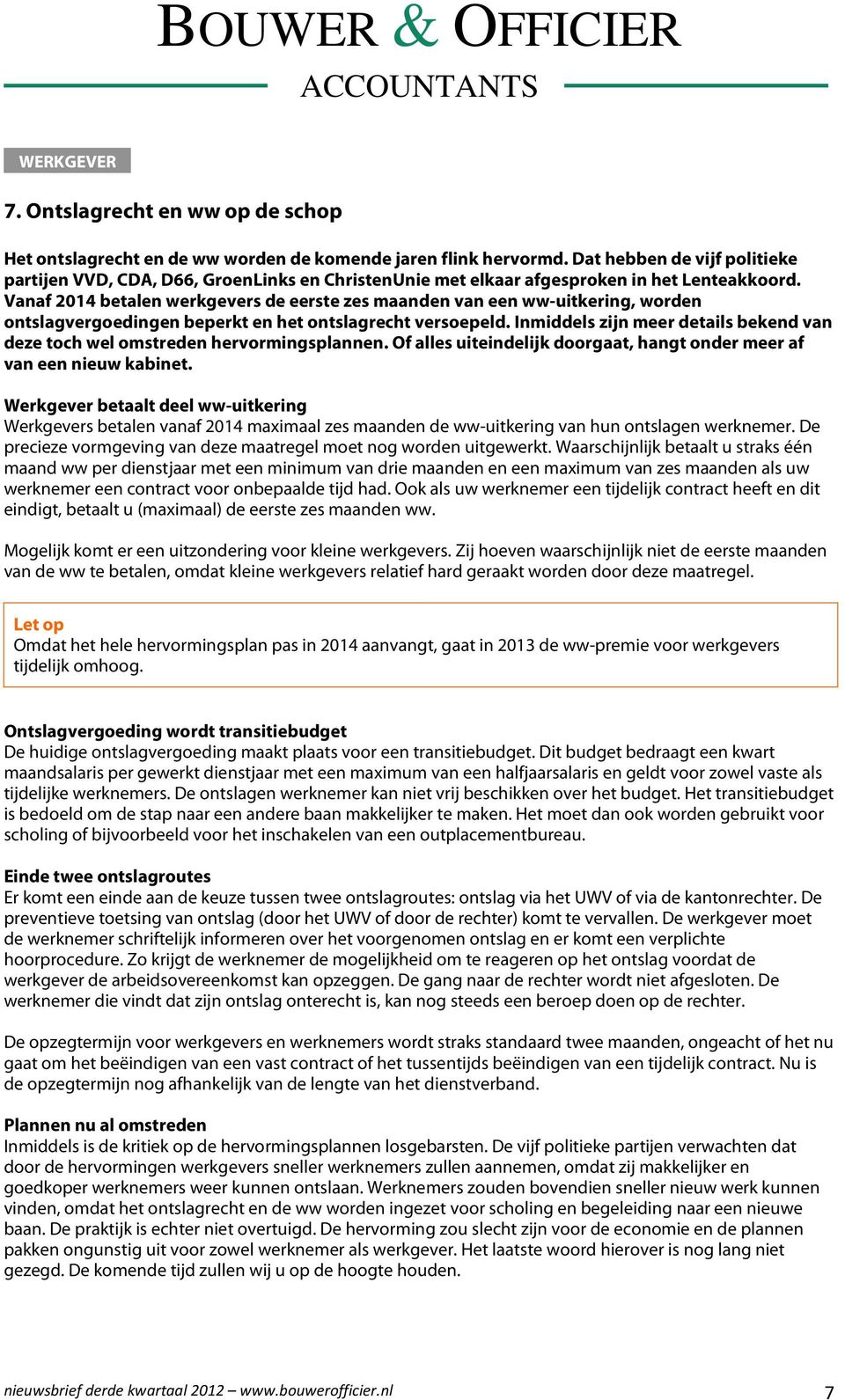 Vanaf 2014 betalen werkgevers de eerste zes maanden van een ww-uitkering, worden ontslagvergoedingen beperkt en het ontslagrecht versoepeld.