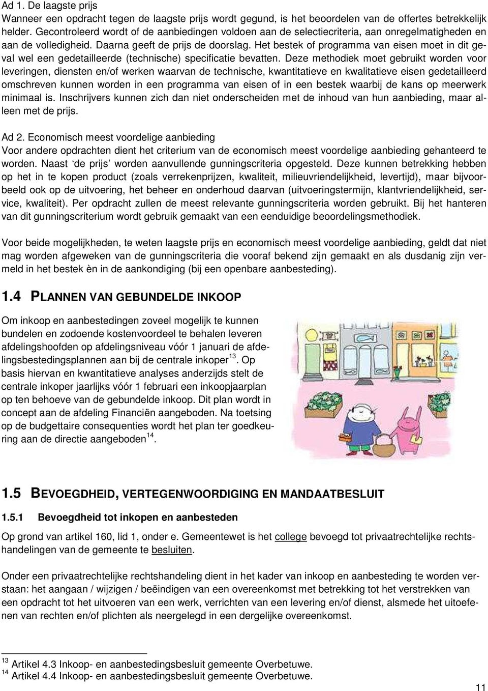 Het bestek of programma van eisen moet in dit geval wel een gedetailleerde (technische) specificatie bevatten.