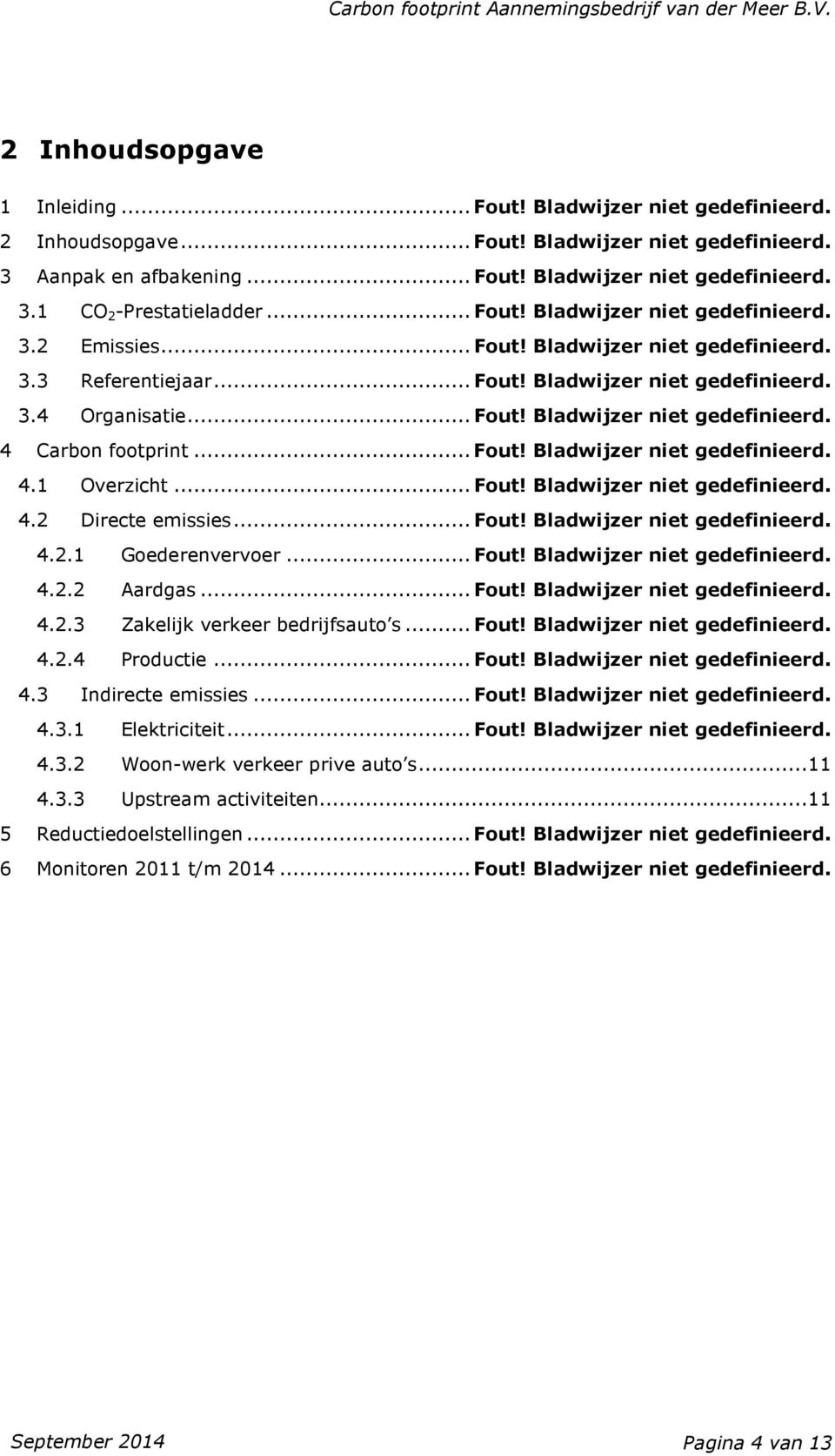 ..fout! Bladwijzer niet gedefinieerd. 4.1 Overzicht...Fout! Bladwijzer niet gedefinieerd. 4.2 Directe emissies...fout! Bladwijzer niet gedefinieerd. 4.2.1 Goederenvervoer...Fout! Bladwijzer niet gedefinieerd. 4.2.2 Aardgas.