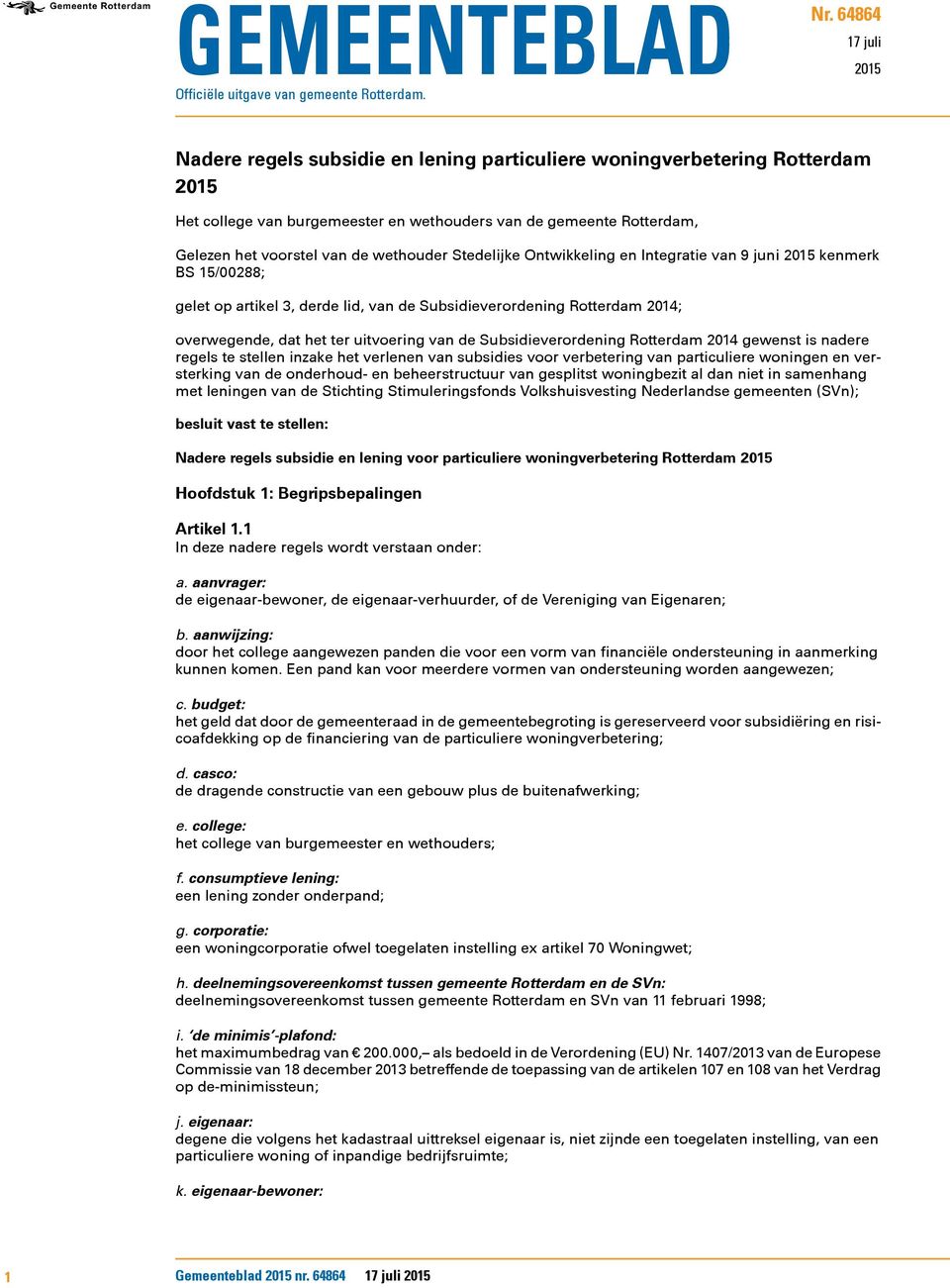 wethouder Stedelijke Ontwikkeling en Integratie van 9 juni 2015 kenmerk BS 15/00288; gelet op artikel 3, derde lid, van de Subsidieverordening Rotterdam 2014; overwegende, dat het ter uitvoering van