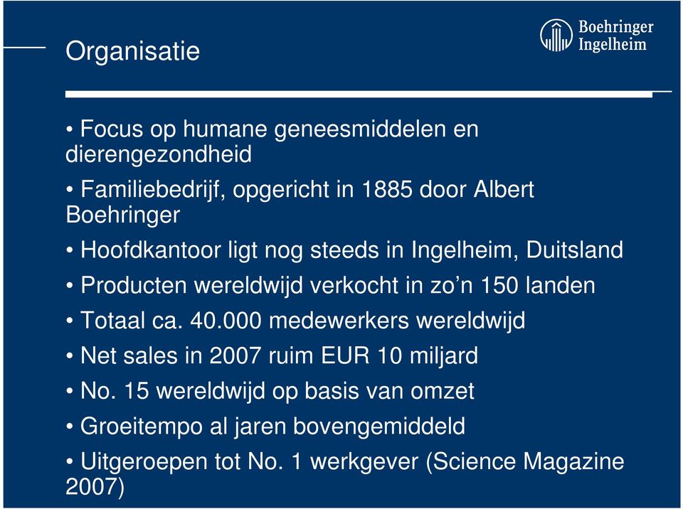 n 150 landen Totaal ca. 40.000 medewerkers wereldwijd Net sales in 2007 ruim EUR 10 miljard No.