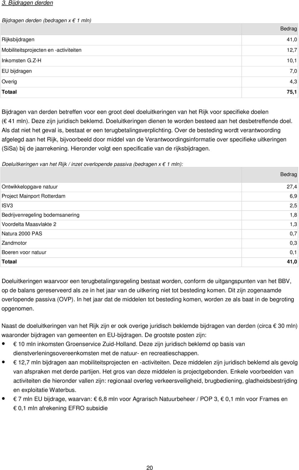 Doeluitkeringen dienen te worden besteed aan het desbetreffende doel. Als dat niet het geval is, bestaat er een terugbetalingsverplichting.