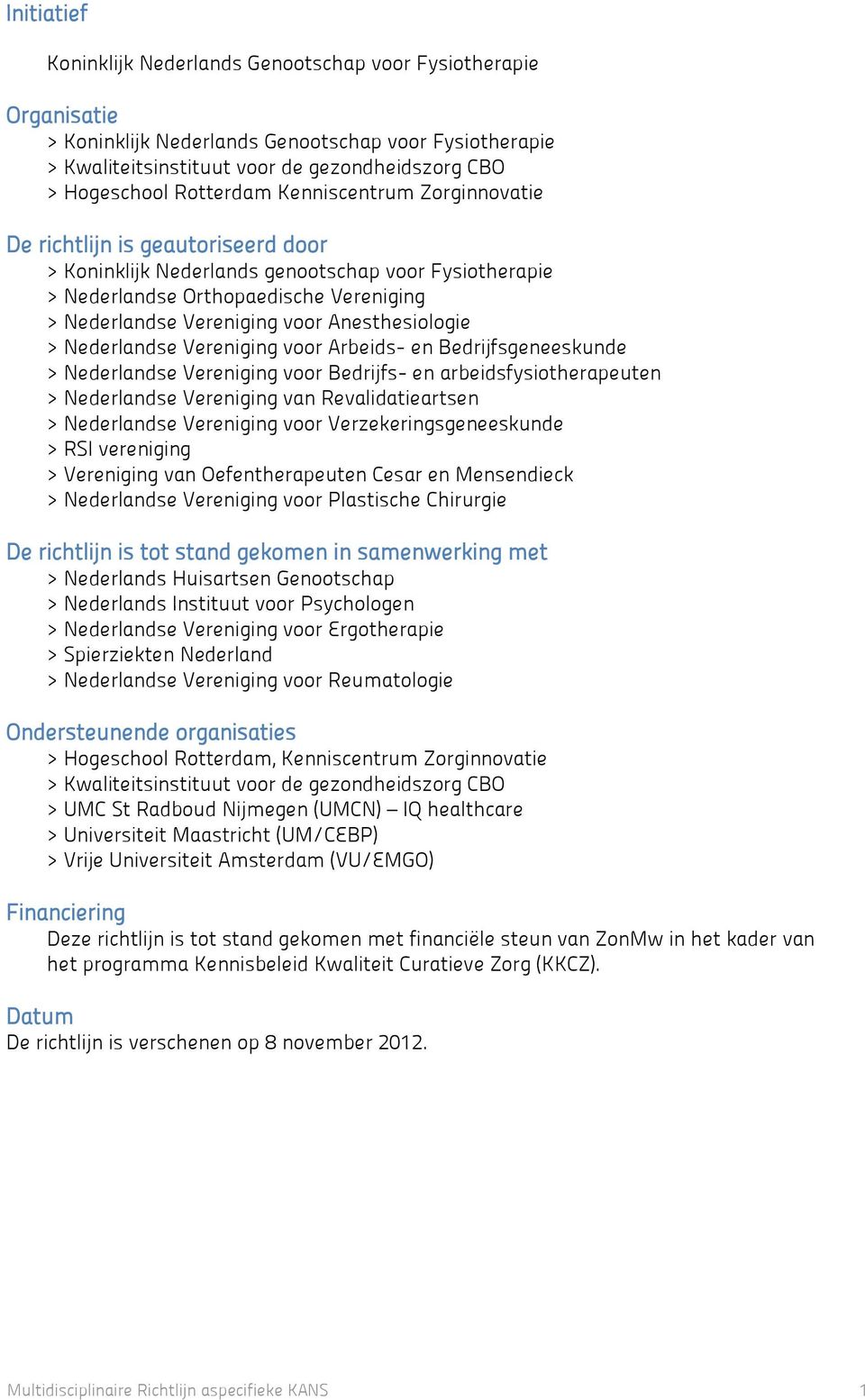 Anesthesiologie > Nederlandse Vereniging voor Arbeids- en Bedrijfsgeneeskunde > Nederlandse Vereniging voor Bedrijfs- en arbeidsfysiotherapeuten > Nederlandse Vereniging van Revalidatieartsen >