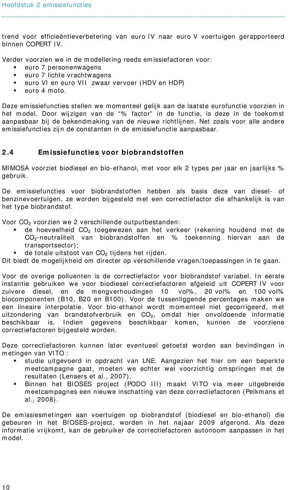 Deze emissiefuncties stellen we momenteel gelijk aan de laatste eurofunctie voorzien in het model.