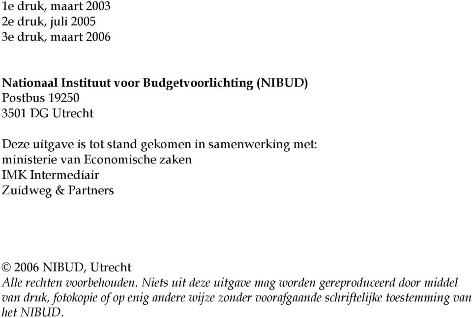 Intermediair Zuidweg & Partners 2006 NIBUD, Utrecht Alle rechten voorbehouden.