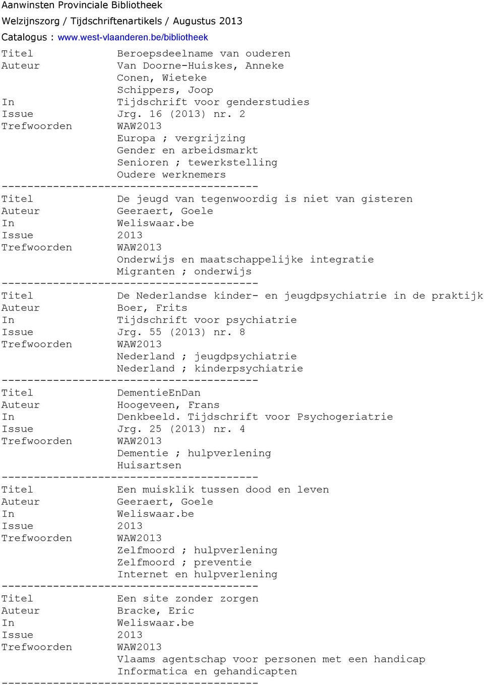 praktijk Boer, Frits Nederland ; jeugdpsychiatrie Nederland ; kinderpsychiatrie DementieEnDan Hoogeveen, Frans Dementie ; hulpverlening Huisartsen Een muisklik tussen dood en